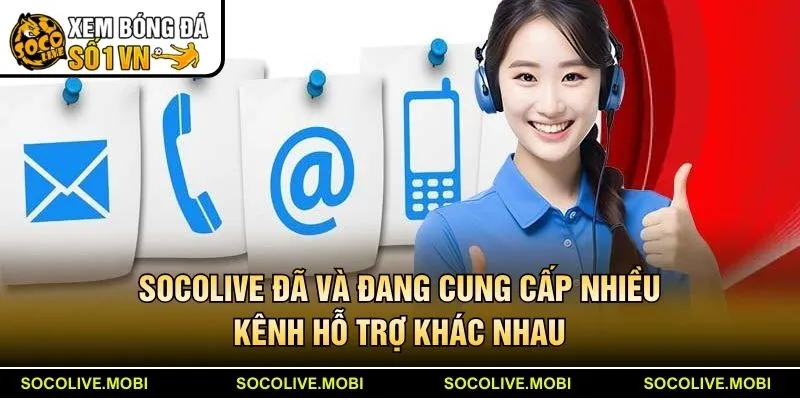 Socolive đã và đang cung cấp nhiều kênh hỗ trợ khác nhau