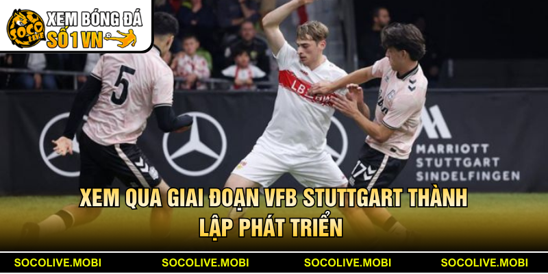 Xem qua giai đoạn VfB Stuttgart thành lập phát triển 
